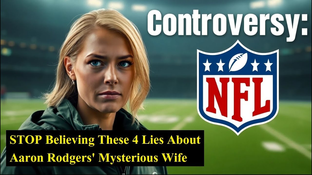 STOP Believing These 4 Lies About Aaron Rodgers' Mysterious Wife