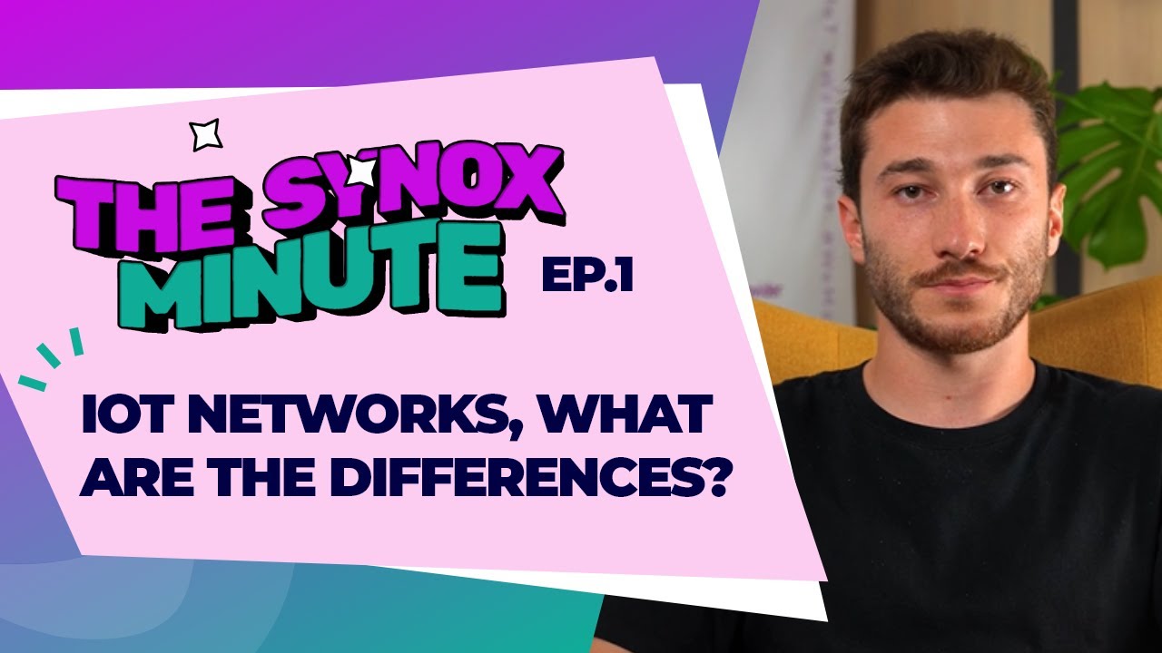 The Synox Minute - IoT networks: what are the differences ?