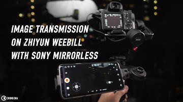 Image Transmission on Zhiyun Weebill with Sony Mirrorless tip by Chung Dha