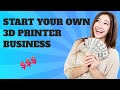 You want to start your own 3d print business  here is some help