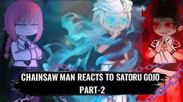 CHAINSAW MAN REACTS TO SATORU GOJO ||PART-2|| ||LKG POOKIE|| ||GCRV||