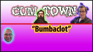 Cumtown Podcast - Bumbaclot