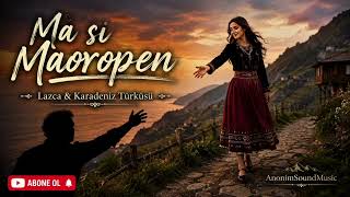 🎵 Ma Si Maoropen 🌿 Lazca & Karadeniz Türküsü 2026