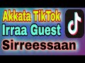 Akkata TikTok Live Irratti Guest Sirreessan