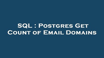 SQL : Postgres Get Count of Email Domains