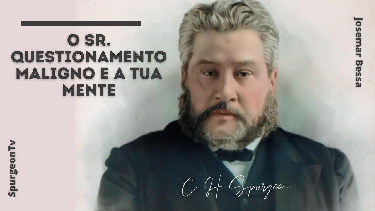 O Sr. Questionamento maligno e tua mente | C. H. Spurgeon ( 1834 - 1892 )
