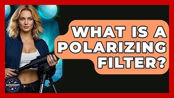 What Is A Polarizing Filter? - Astronomy Made Simple
