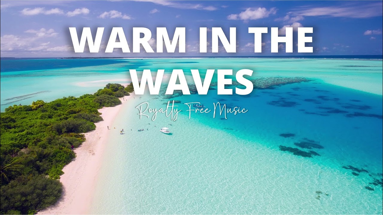 ROYALTY FREE MUSIC | Warm In The Waves (Tropical Deep House, Female Vocals)