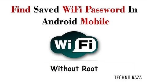 How To View Saved WiFi Passwords In Android Without Root