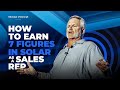 How to earn 7 figures in solar as a sales rep