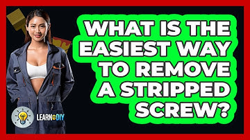 What Is The Easiest Way To Remove A Stripped Screw? - LearnToDIY360.com