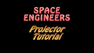 Space Engineers Tutorial 10 - Projectors
