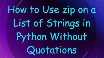 How to Use zip on a List of Strings in Python Without Quotations