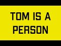 Tom Is A Person