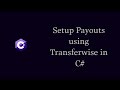 How to Setup Payouts using Transferwise in C#
