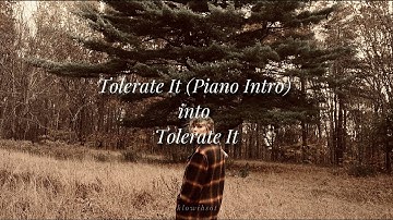 Tolerate It (Piano Intro) into Tolerate It
