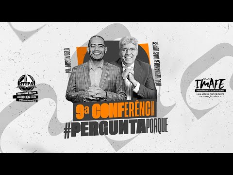 9ª CONFERÊNCIA #PERGUNTAPORQUE | PR. ADSON BELO E REV. HERNANDES DIAS LOPES