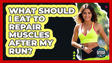 What Should I Eat To Repair Muscles After My Run?