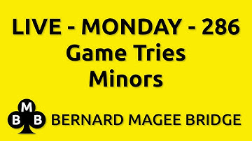 Bernard Magee Bridge 286 MONDAY - Game Tries Minors