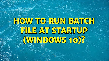 How to run batch file at startup (Windows 10)?