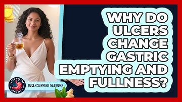 Why Do Ulcers Change Gastric Emptying And Fullness? - Ulcer Support Network