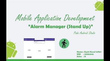 MOBILE APPLICATION DEVELOPMENT  || “ALARM MANAGER (STAND UP)” PADA ANDROID STUDIO