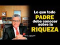 LO QUE TODO PADRE DEBE CONOCER SOBRE LA RIQUEZA