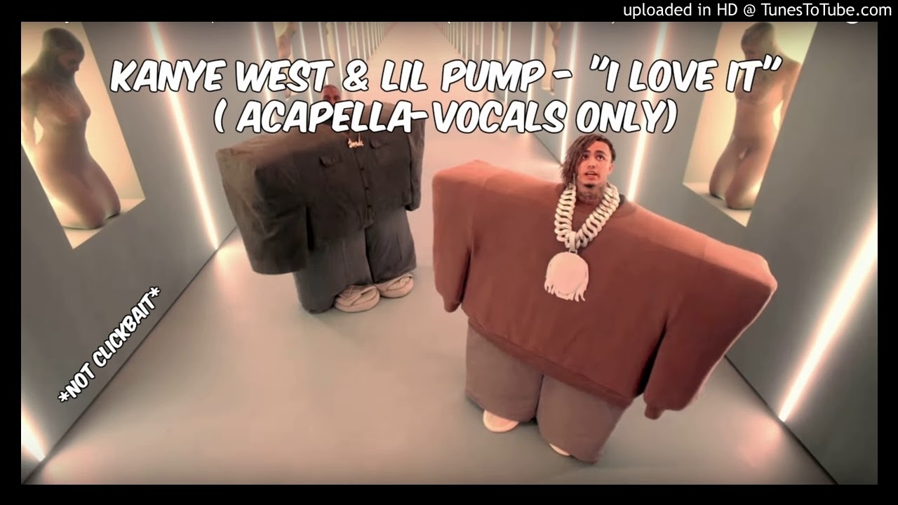 Kanye West Lil Pump I Love It Acapella Vocals Only Not Clickbait Youtube - lil pumpkanye westi love it roblox memes youtube