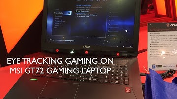 COMPUTEX 2015: MSI GT72 Eye Tracking Gaming by Tobii at COMPUTEX 2015