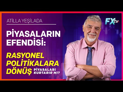 Piyasaların Efendisi: Rasyonel Politikalara Dönüş Piyasaları Kurtarır mı? | Atilla Yeşilada