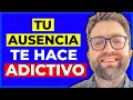 TU AUSENCIA TE HACE ADICTIVO