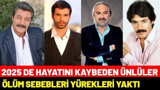 2025 Yılında Hayatını Kaybeden Ünlüler Son Halleri Yürekleri Yaktı