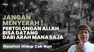Pertolongan Allah Bisa Datang dari arah mana saja - Nasehat Hidup Cak Nun