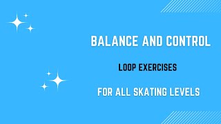 Balance and Control in Skating: Loop Exercises for All Levels