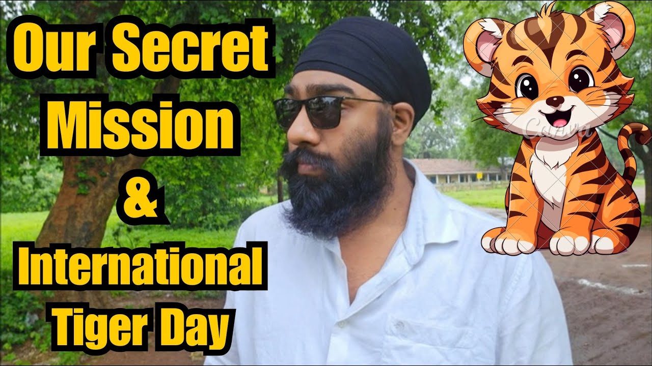 Our Secret Mission & International Tiger Day | Saganjot Singh | #39 