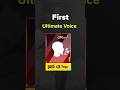 First Ultimate Voice 😱