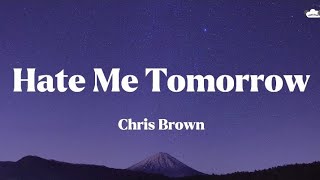 Chris Brown • Hate Me Tomorrow (Lyrics)