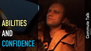 Commute talk: Confidence in your abilities