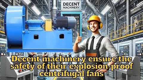 How does decent machinery ensure the safety of their explosion-proof centrifugal fans?