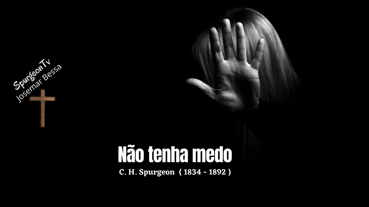 Não tenha medo! | Sermão 157 | C. H. Spurgeon ( 1834 - 1892 )