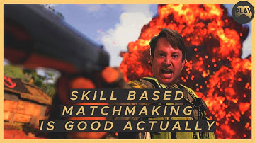 Skill Based Matchmaking Is Good Actually
