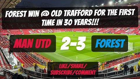 FOREST WIN AT OLD TRAFFORD FOR THE FIRST TIME IN 30 YEARS!!! Man United 2-3 Nottingham Forest…