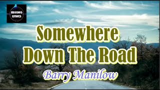 Somewhere Down The Road by Barry Manilow (LYRICS)