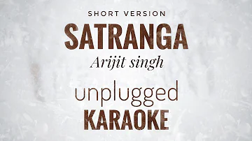 Satranga Karaoke | Arijit Singh | Unplugged Short Version Karaoke