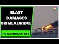 Russia Ukraine Conflict: Blast Damages Crimea Bridge Central To Russia War Effort | Power Breafast