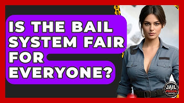 Is The Bail System Fair For Everyone? - Jail & Prison Insider