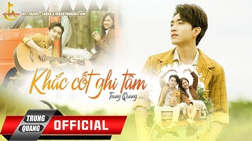KHẮC CỐT GHI TÂM || TRUNG QUANG || OFFICIAL MV