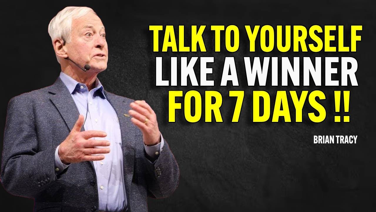 Talk to Yourself Like a Winner for 7 Days | Brian Tracy Motivational Speech