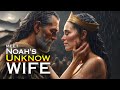 Noah wife  naamah  why she is so important biblical stories explained