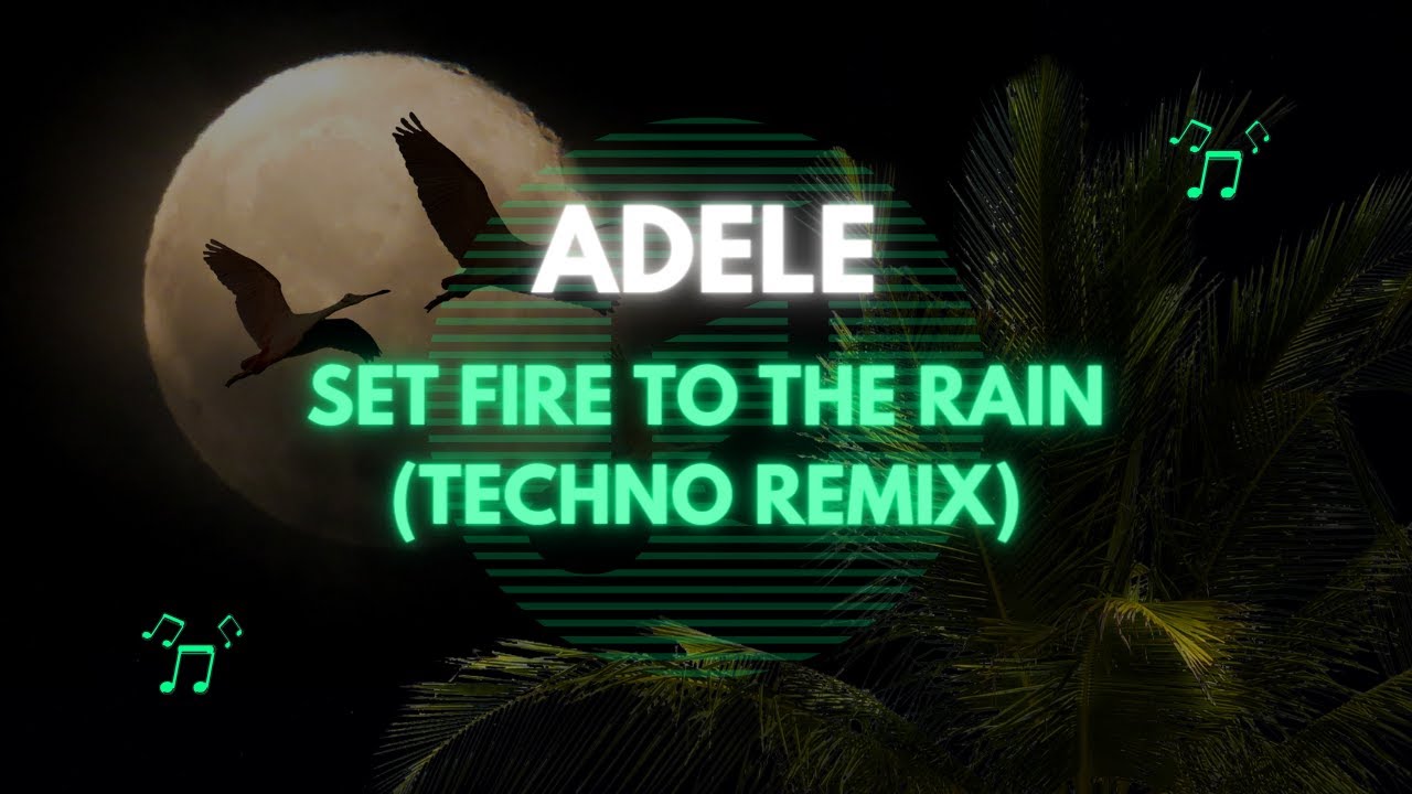 Adele Set Fire To The Rain (Techno Remix) YouTube